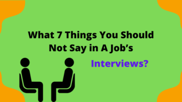 What 7 Things You Should Not Say in A Job’s Interviews?