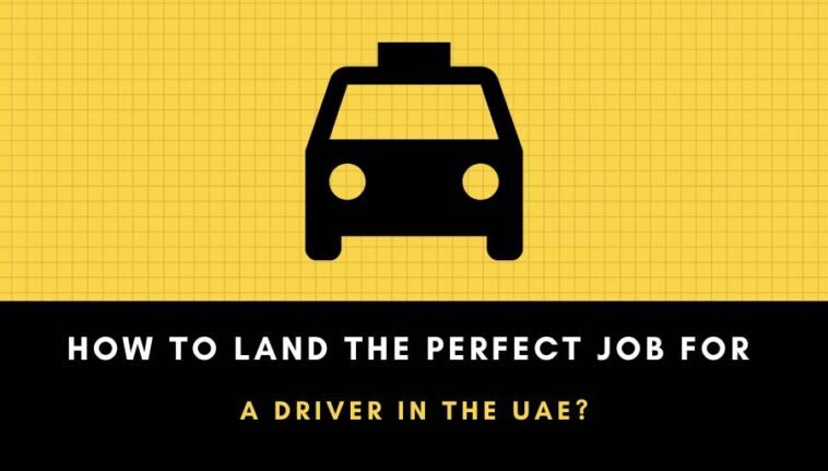 How To Land the Perfect Job For a Driver In The UAE?