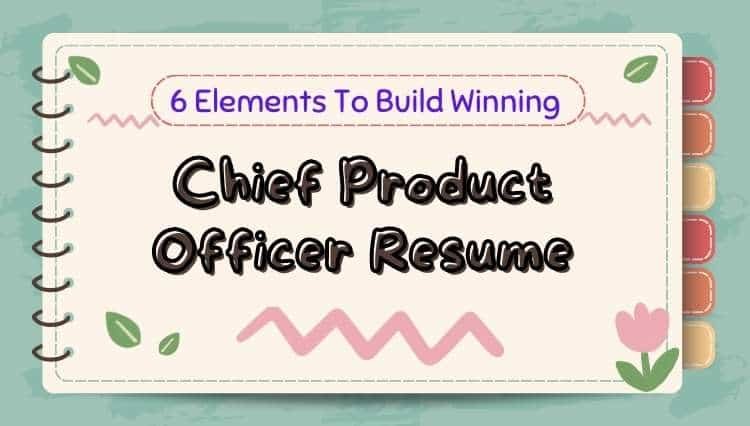 6 Elements To Build Winning Chief Product Officer Resume
