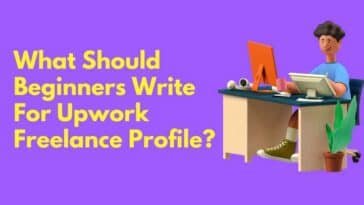 What Should Beginners Write For Upwork Freelance Profile?