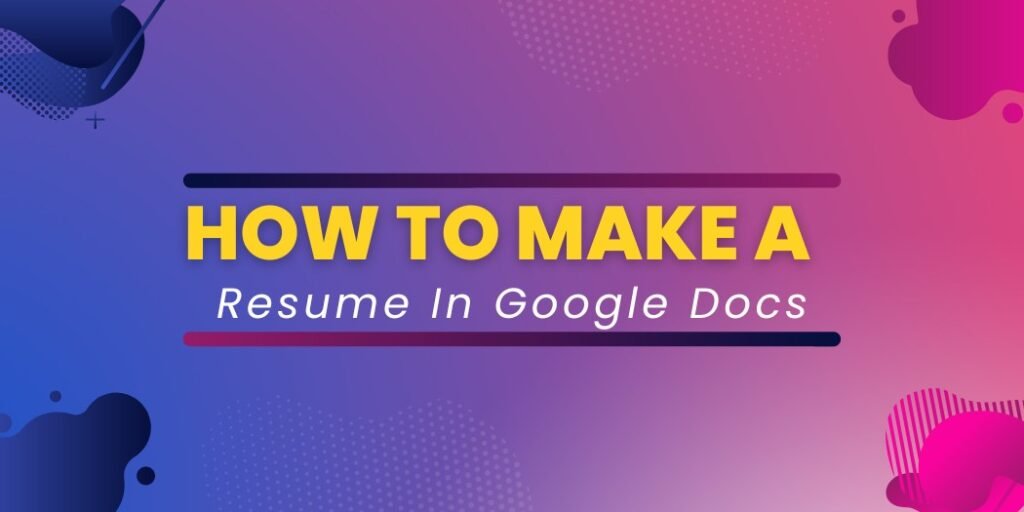 how-to-make-a-resume-in-google-docs-a-step-by-step-guide