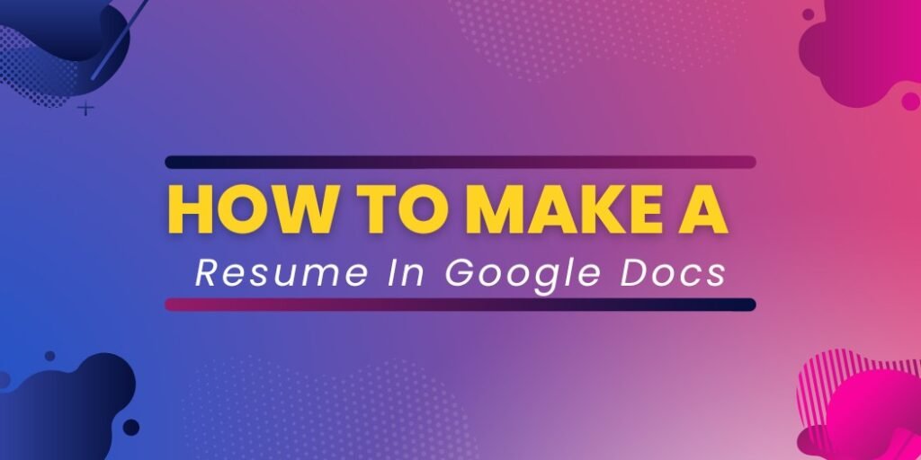 How To Make A Resume In Google Docs A Step by Step Guide