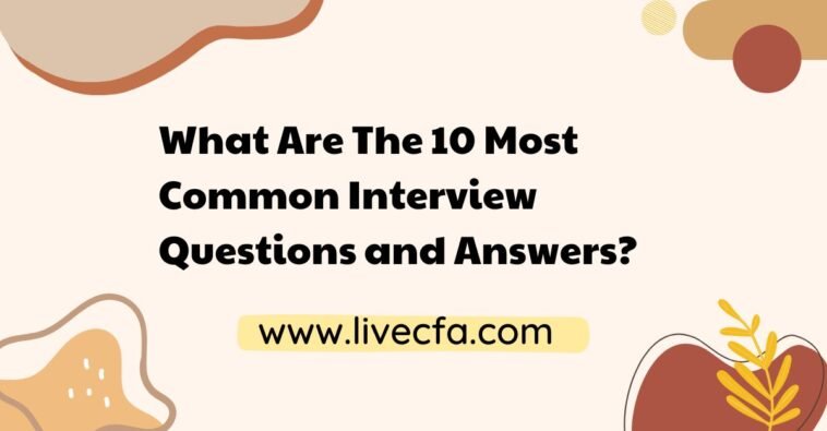 What Are The 10 Most Common Interview Questions and Answers?